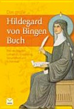 ¬Das¬ grosse Hildegard von Bingen Buch: ihre wichtigsten Lehren zu Ernährung, Gesundheit und Schönheit