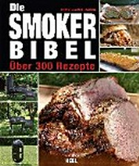 ¬Die¬ Smoker-Bibel: über 300 Rezepte