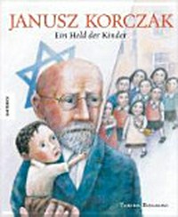 Janusz Korczak Ab 8 Jahren: ein Held der Kinder