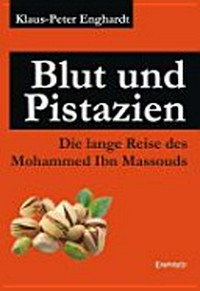 Blut und Pistazien: Die lange Reise des Mohammed Ibn Massouds