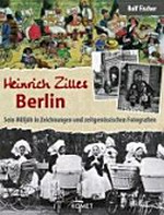 Heinrich Zilles Berlin: Sein Milljöh in Zeichnungen und zeitgenössischen Fotografien
