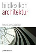 Bildlexikon Architektur [Elemente, Formen, Materialien]