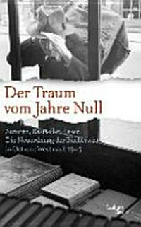 Der Traum vom Jahre Null: Autoren, Bestseller, Leser: Die Neuordnung der Bücherwelt in Ost und West nach 1945