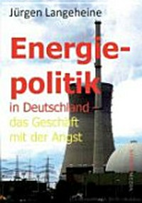 Energiepolitik in Deutschland - das Geschäft mit der Angst