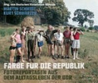 Farbe für die Republik: Fotoreportagen aus dem Alltagsleben der DDR
