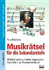 Musikrätsel für die Sekundarstufe: 40 Rätsel zu Instrumenten, Komponisten, Notenlehre und Themen der Musik ; Kopiervorlagen mit Lösungen