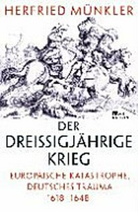 ¬Der¬ Dreißigjährige Krieg: Europäische Katastrophe, deutsches Trauma 1618 - 1648
