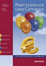 Partyservice und Catering: ein umfassendes Handbuch ; Grundlagen, Akquisition, Angebot, Planung, Durchführung
