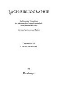 Bach-Bibliographie: Nachdruck der Verzeichnisse des Schrifttums über Johann Sebastian Bach (Bach-Jahrbuch 1905 - 1984) ; mit einem Supplement und Register