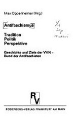 Antifaschismus: Tradition, Politik, Perspektive ; Geschichte und Ziele des VVN-Bund der Antifaschisten