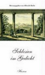 Schlesien im Gedicht: vom Barock zur Neuzeit ; 125 Gedichte aus 400 Jahren