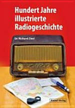 Hundert Jahre illustrierte Radiogeschichte: Geschichte, Entwicklung und Technik