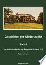 Geschichte der Niederlausitz: Band I - Von der ältesten Zeit bis zum Übergang an Preußen 1815