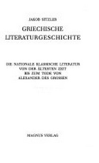 Griechische Literaturgeschichte: die nationale klassische Literatur von der ältesten Zeit bis zum Tode von Alexander dem Grossen