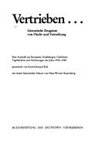 Vertrieben ... literarische Zeugnisse von Flucht und Vertreibung ; eine Auswahl aus Romanen, Erzählungen, Gedichten, Tagebüchern und Zeichnungen der Jahre 1945 - 1985