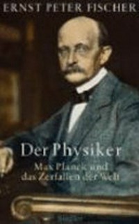 ¬Der¬ Physiker: Max Planck und das Zerfallen der Welt