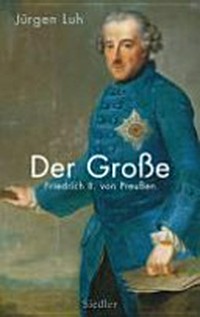 ¬Der¬ Große: Friedrich II. von Preussen