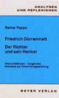 Friedrich Dürrenmatt: Der Richter und sein Henker ; Interpretationen, Vergleiche, Hinweise zur Unterrichtsgest