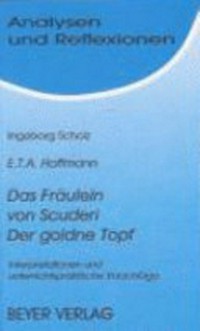 ¬Das¬ Fräulein von Scuderi. Der goldene Topf, E. T. A. Hoffmann: Interpretation...