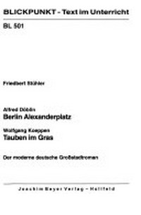 Alexander Döblin Berlin Alexanderplatz ; Wolfgang Koeppen Tauben im Grass: der moderne deutsche Großstadtroman