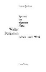 Spinne im eigenen Netz: Walter Benjamin, Leben und Werk