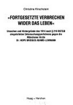 Fortgesetzte Verbrechen wider das Leben: Ursachen und Hintergründe des 1914 nach § 219 RSTGB eingeleiteten Untersuchungsverfahrens gegen die Münchener Ärztin Dr. Hope Bridges Adams-Lehmann