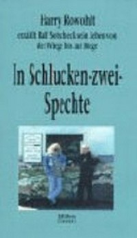 In Schlucken-zwei-Spechte: Harry Rowohlt erzählt Ralf Sotscheck sein Leben von der Wiege bis zur Biege