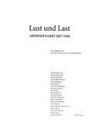 Lust und Last: Leipziger Kunst seit 1945 ; Germanisches Nationalmuseum 15.5.-7.9.1997, Museum der bildenden Künste Leipzig und Hochschule für Grafik und Buchkunst Leipzig 2.10.-31.12.1997
