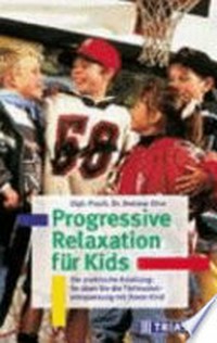 Progressive Relaxation für Kids: die praktische Anleitung: so üben Sie die Tiefmuskelentspannung mit Ihrem Kind
