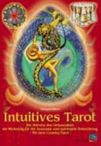 Intuitives Tarot: die Stimme des Unbewussten ; Werkzeug für die bewusste und spirituelle Entwicklung ; mit dem Crowley-Tarot