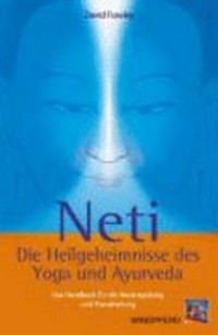 Neti: die Heilgeheimnisse des Yoga und Ayurveda ; das Handbuch für die Nasenspülung und Pranaheilung