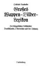 Grosses Wappen-Bilder-Lexikon der bürgerlichen Geschlechter Deutschlands, Österreichs und der Schweiz