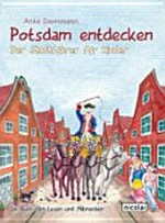 Potsdam entdecken Ab 9 Jahren: der Stadtführer für Kinder ; [ein Buch zum Lesen und Mitmachen]