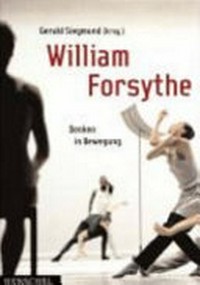 William Forsythe: Denken in Bewegung