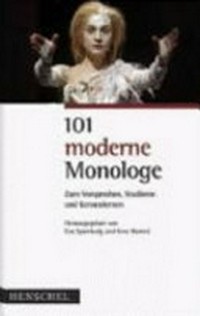 101 moderne Monologe: zum Vorsprechen, Studieren, Kennenlernen