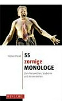 55 zornige Monologe: zum Vorsprechen, Studieren und Kennenlernen
