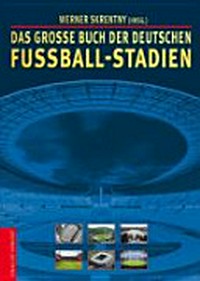 Das grosse Buch der deutschen Fussballstadien