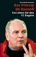 ¬Das¬ Prinzip Uli Hoeneß: Ein Leben für den FC Bayern