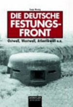 ¬Die¬ deutsche Festungsfront: Ostwall, Westwall, Atlantikwall u.a.