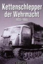 Kettenschlepper der Wehrmacht: 1935 - 1945 ; Raupenschlepper (RSO), Abschleppwannen und Bergepanzer, Land-Wasser-Schlepper und Panzerfähre, Beute-Kettenschlepper