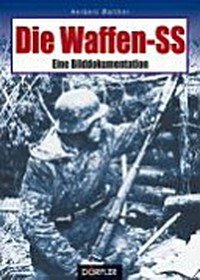 Die Waffen-SS: eine Bilddokumentation