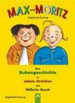 Max und Moritz Ab 3 Jahren: eine Bubengeschichte in sieben Streichen