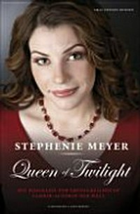 Stephenie Meyer - Queen of Twilight: die Biografie der erfolgreichsten Vampir-Autorin der Welt