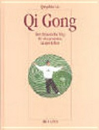Qi-gong: der chinesische Weg für ein gesundes, langes Leben