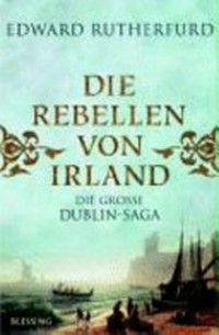 ¬Die¬ Rebellen von Irland ¬Die¬ große Dublin-Saga