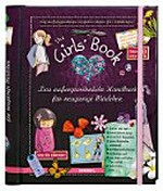 ¬The¬ Girls' Book: das außergewöhnliche Handbuch für neugierige Mädchen ; die aufregendsten Kreativ-Ideen für Mädchen!