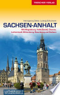 Sachsen-Anhalt: mit Magdeburg, Halle (Saale), Dessau, Lutherstadt Wittenberg, Naumburg und Ostharz