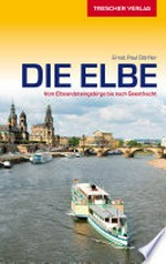 ¬Die¬ Elbe: Vom Elbsandsteingebirge bis nach Geesthacht