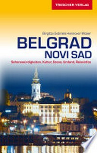 Belgrad, Novi Sad: Sehenswürdigkeiten, Kultur, Szene, Umland, Reiseinfos