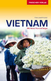 Vietnam: mit Hanoi, Hue und Saigon